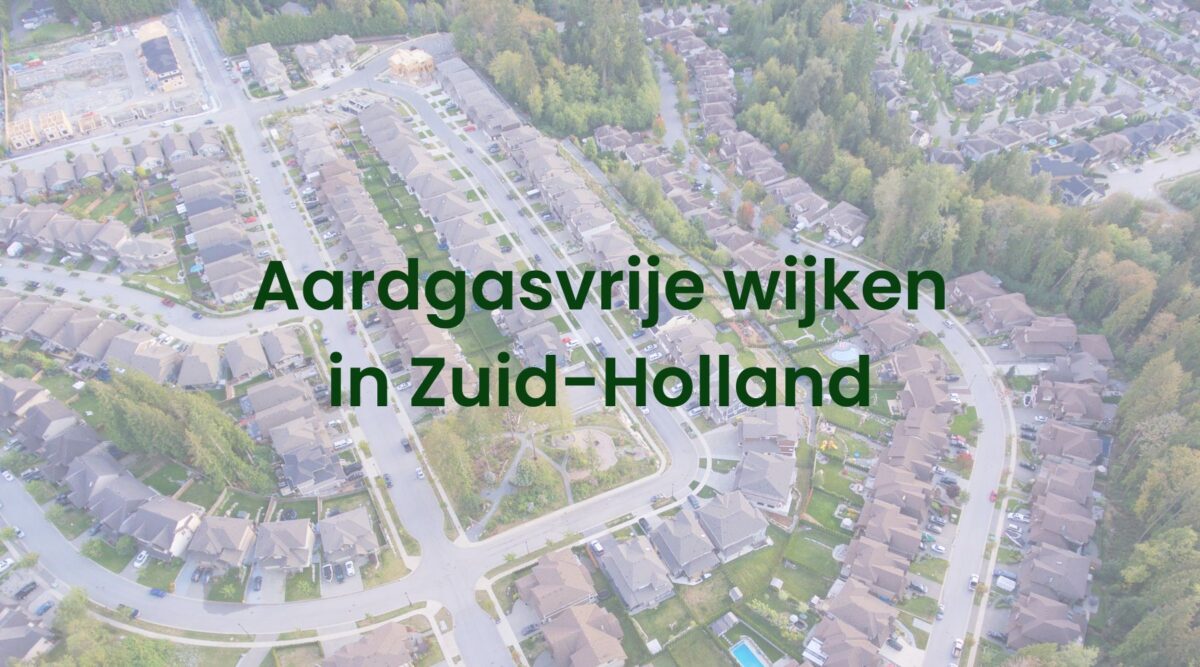 Aardgasvrije wijken in Zuid-Holland